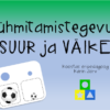 Rühmitamistegevus SUUR ja VÄIKE