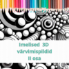 Imelised 3D värvimispildid II osa