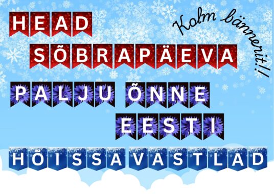 BÄNNERID- HEAD SÕBRAPÄEVA, PALJU ÕNNE, EESTI, HÕISSA VASTLAD!