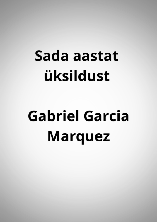"Sada aastat üksildust" - Gabriel Garcia Marquez