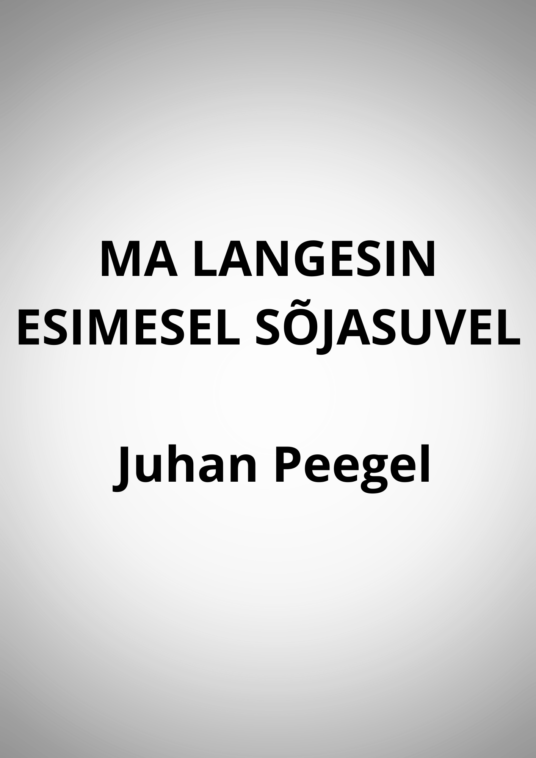"MA LANGESIN ESIMESEL SÕJASUVEL" Juhan Peegel