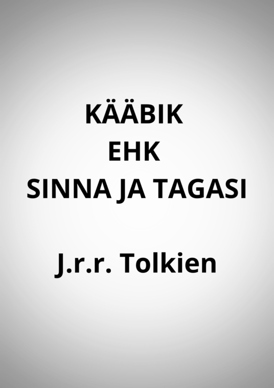 "KÄÄBIK EHK SINNA JA TAGASI" - J.R.R. Tolkien
