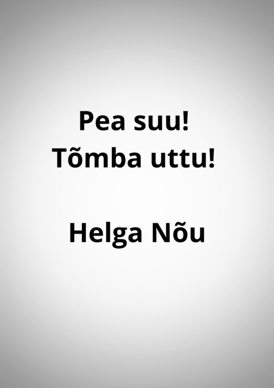 "Pea suu! Tõmba uttu!" - Helga Nõu