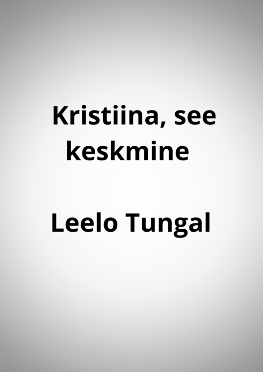 "Kristiina, see keskmine" - Leelo Tungal