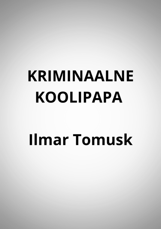 "KRIMINAALNE KOOLIPAPA" - Ilmar Tomusk