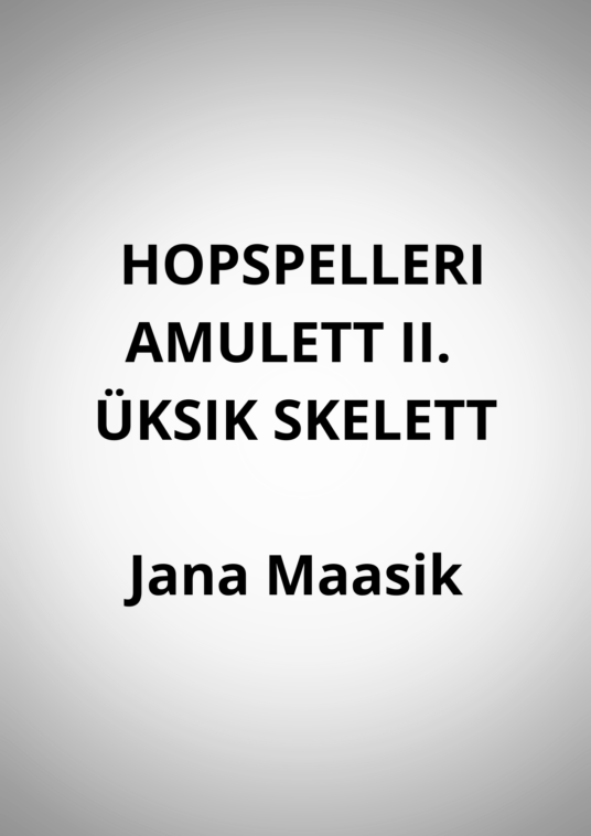HOPSPELLERI AMULETT II. ÜKSIK SKELETT - Jana Maasik