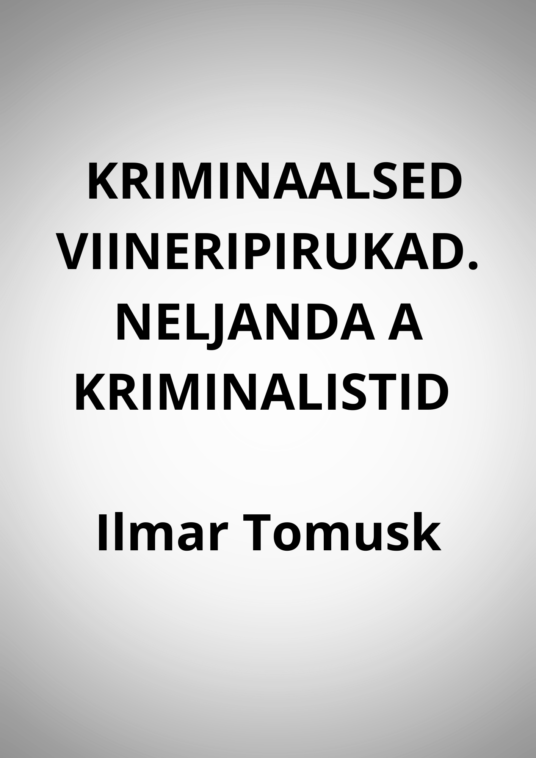 KRIMINAALSED VIINERIPIRUKAD. NELJANDA A KRIMINALISTID - Ilmar Tomusk