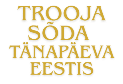 LOOVÜLESANNE "Trooja sõda tänapäeva Eestis"