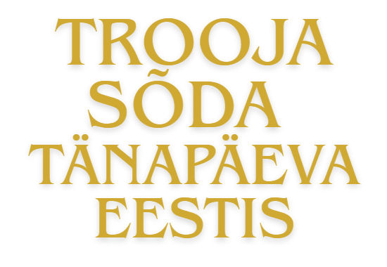 LOOVÜLESANNE "Trooja sõda tänapäeva Eestis"