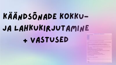 Käändsõnade kokku- ja lahkukirjutamine + vastused